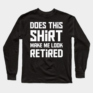 Does this shirt make me look retired? T-Shirt Long Sleeve T-Shirt